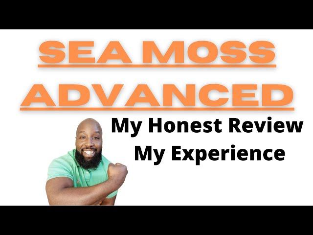 Sea Moss Advanced | Honest Review | My Experience