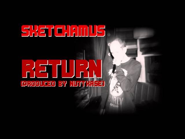 Sketchamus - Return (Produced by Nuttkase)