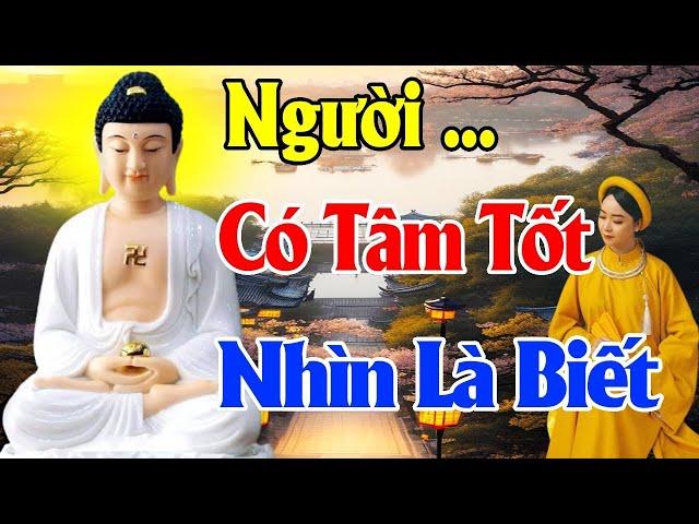 NGƯỜI CÓ TÂM TỐT "NHÌN LÀ BIẾT NGAY" - Thiện Duyên Phật Pháp