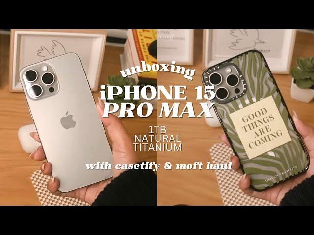 iPhone 15 Pro Max 1TB - Natural Titanium  unboxing + Casetify & Moft Haul ʚɞ ⁺˖ ⸝⸝