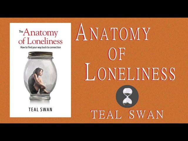 The Anatomy Of Loneliness (2018) Teal Swan