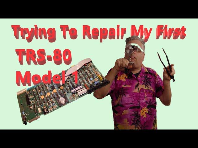 Trying To Repair My First TRS-80 Model 1