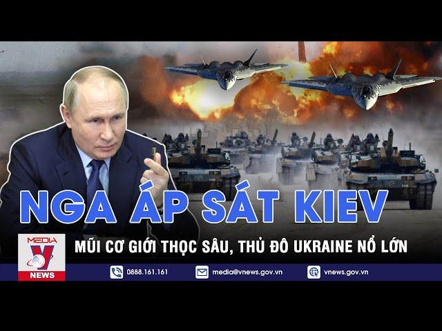 Quân Nga Áp Sát Kiev, Mũi Thọc Sâu Cơ Giới Chỉ Cách 20 Dặm, Thủ Đô Ukraine Nổ Lớn - VNEWS