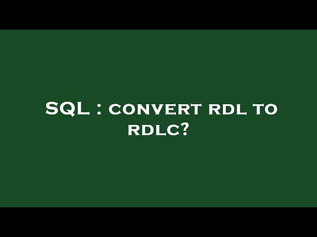 SQL : convert rdl to rdlc?