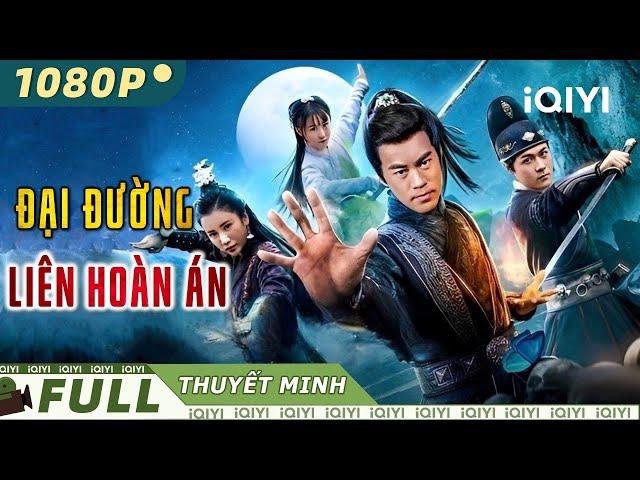 ĐẠI ĐƯỜNG LIÊN HOÀN ÁN | Phim Cổ Trang Kiếm Hiệp Phá Án Kịch Tính Siêu Hay | iQIYI Movie Vietnam