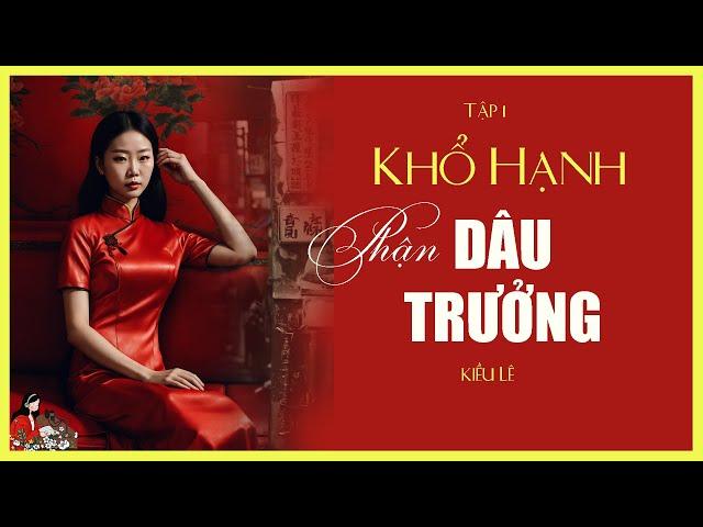 [TRUYỆN VỪA HAY x KÊNH CÔ TRINH]: KHỔ HẠNH PHẬN DÂU TRƯỞNG - [1/2] | Mẹ chồng thiên vị| KIỀU LÊ