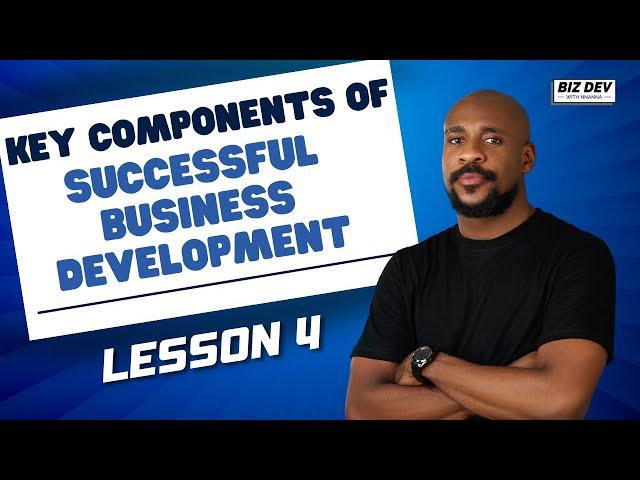 KEY COMPONENTS OF SUCCESSFUL BUSINESS DEVELOPMENT | LESSON 4 | MODULE 1 | BIZ DEV WITH NNANNA