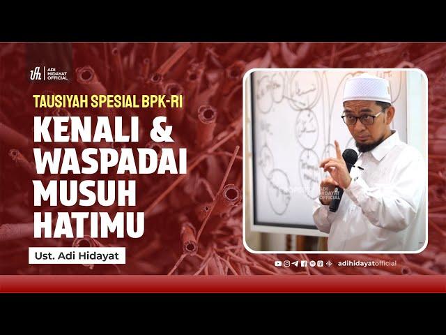 Tausiyyah Spesial BPK: Kenali & Waspadai Musuh Hatimu - Ustadz Adi Hidayat