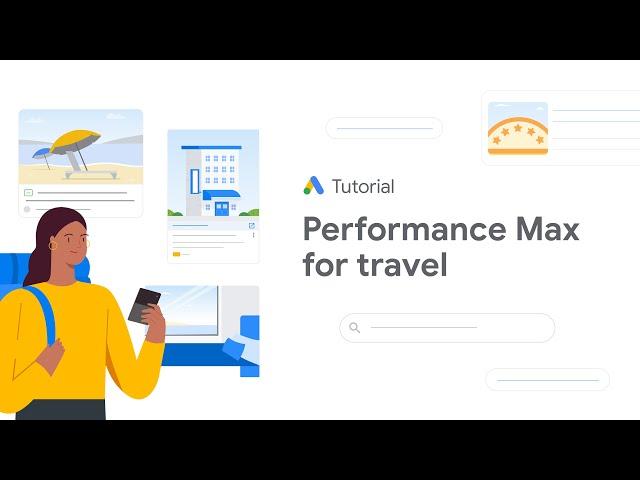 Create a campaign for Performance Max for travel goals: Google Ads Tutorials