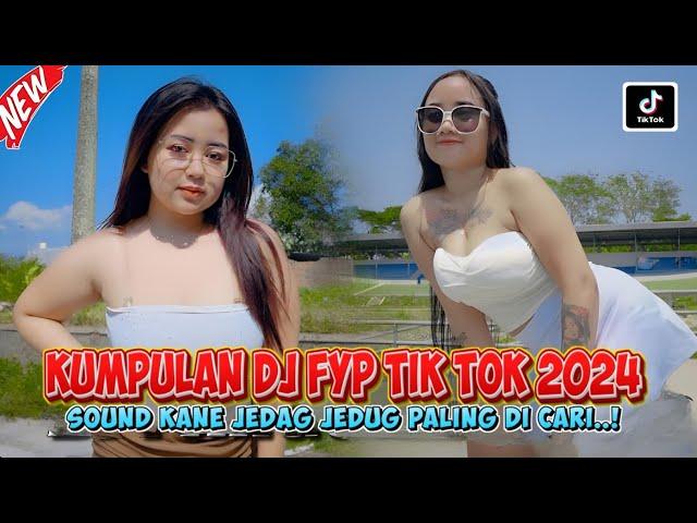 DJ CAMPURAN FYP VIRAL TIK TOK 2024 SOUND KANE JEDAG JEDUG FULL BASS TERBARU