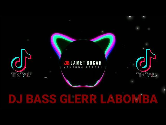 VIRALL DJ BASS GLERR LABOMBA  TIKTOK TERBARU 2021