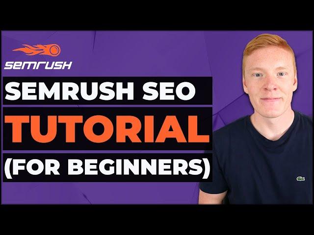 SEMRush Tutorial for Beginners: Step-By-Step Guide to Using SEMRush 2023