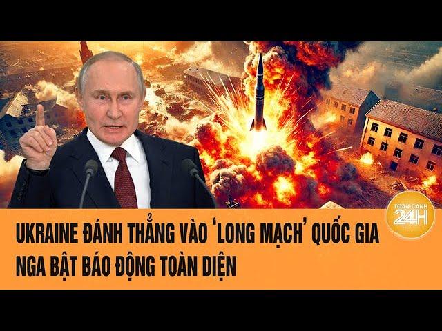 Toàn cảnh Thế giới: Ukraine đánh thẳng vào ‘long mạch’ quốc gia, Nga bật báo động toàn diện