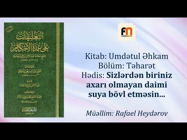 Sizlərdən biriniz axarı olmayan daimi suya bövl etməsin... | Umdətul Əhkam #5 | Rafael Heydərov