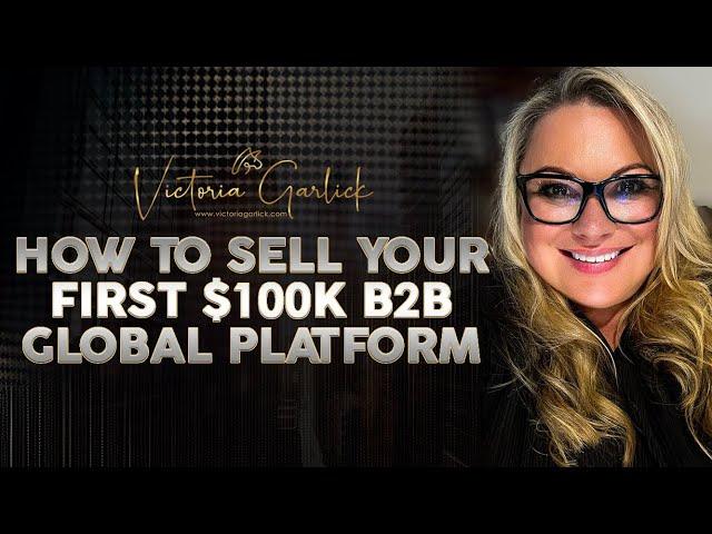 How to Sell Your FIRST $100K B2B Global Platform