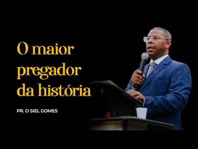 O MAIOR PREGADOR DA HISTÓRIA- PR. OSIEL GOMES