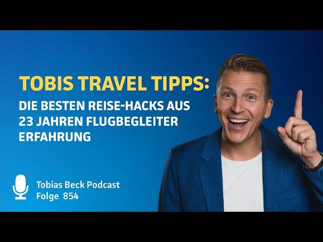 #854 Tobis Travel Tipps: Die besten Reise-Hacks aus 23 Jahren Flugbegleiter-Erfahrung