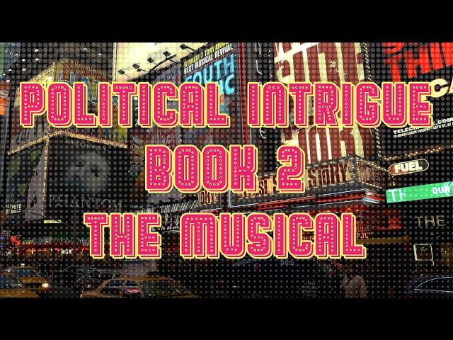 POLITICAL INTRIGUE Book 2 The Musical | Original Song