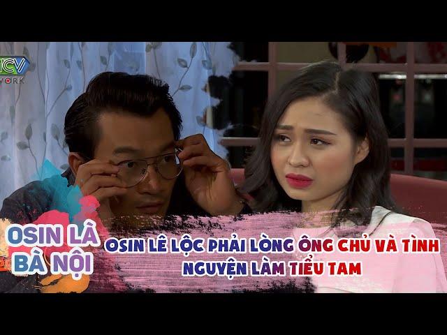 OSIN LÀ BÀ NỘI #8| Osin LÊ LỘC RUNG ĐỘNG Ông Chủ Đã Có Vợ Và Đòi Ngủ Lại Ngay Ngày Đầu Phỏng Vấn