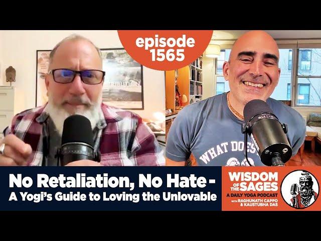 1565: No Retaliation, No Hate - A Yogi’s Guide to Loving the Unlovable