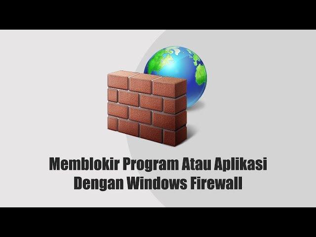 Cara Memblokir Program Atau Aplikasi Dengan Windows Firewall