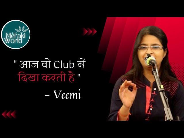 आज वो Club में दिखा करती है || Veemi || The Meraki World