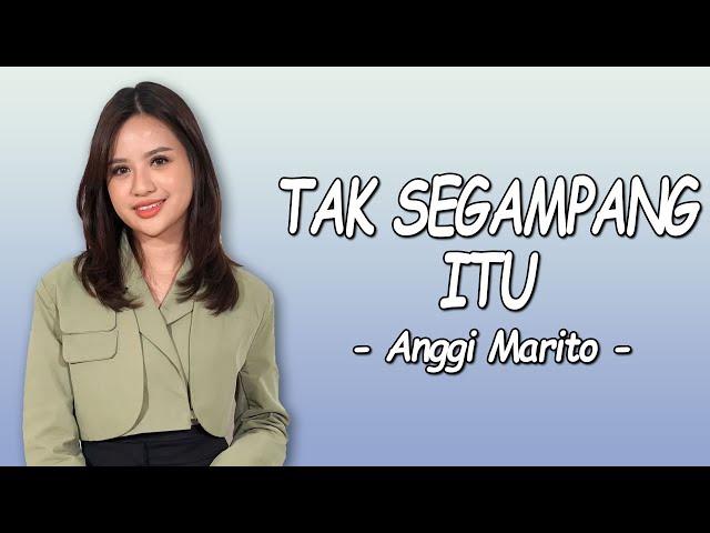 Anggi Marito - TAK SEGAMPANG ITU (Lirik Lagu)