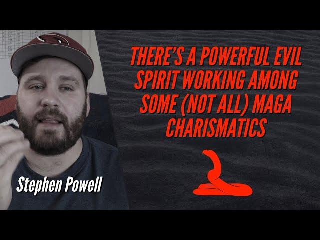 THERE’S A POWERFUL EVIL SPIRIT WORKING AMONG SOME MAGA CHARISMATICS | Stephen Powell