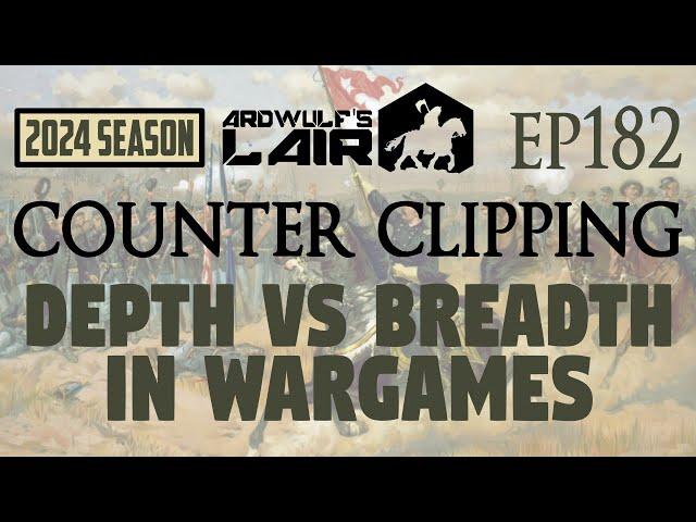 Counter Clipping Ep182 | Depth vs. Breadth in Approaching Wargames