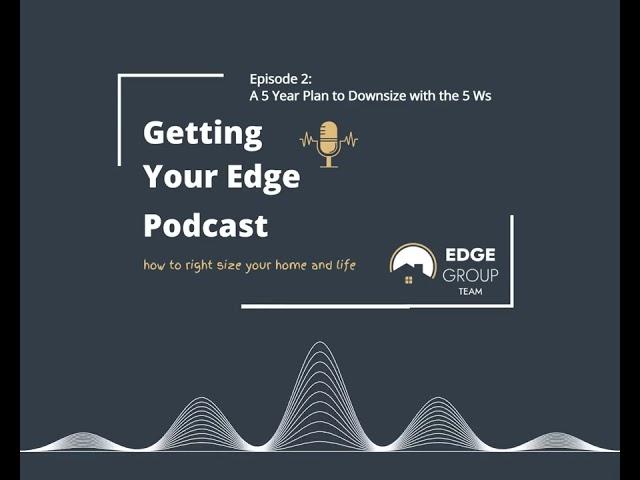 Episode 2 A 5 Year Plan to Downsize with the 5 W s and a How of Journalism