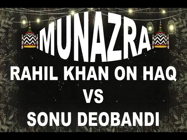 MUNAZRA ---RAHIL KHAN ON HAQ VS  SONU DEOBANDI