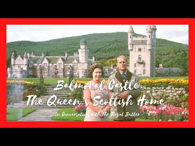 In Conversation with The Royal Butler - Balmoral Castle - The Queen’s Scottish Home