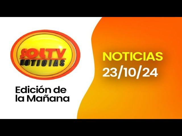 SOL TV EDICIÓN DE LA MAÑANA - Hoy MIERCOLES 23 DE OCTUBRE del 2024