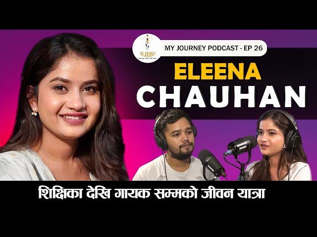 My Journey || Eleena Chauhan || EP 26 || Podcast with Anit Bista