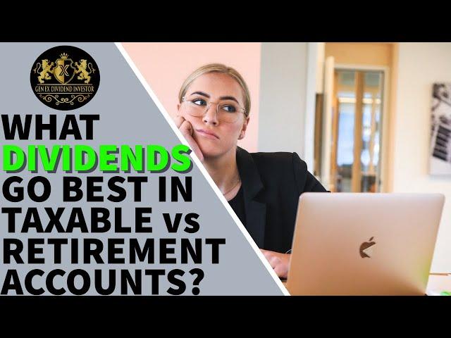 What Dividends Go Best In Taxable vs Retirement Accounts?