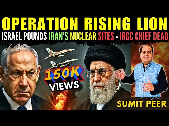 Tehran Burns: Israel's Operation Rising Lion Kills IRGC Chief, Hits Nuclear Sites • Sumit Peer