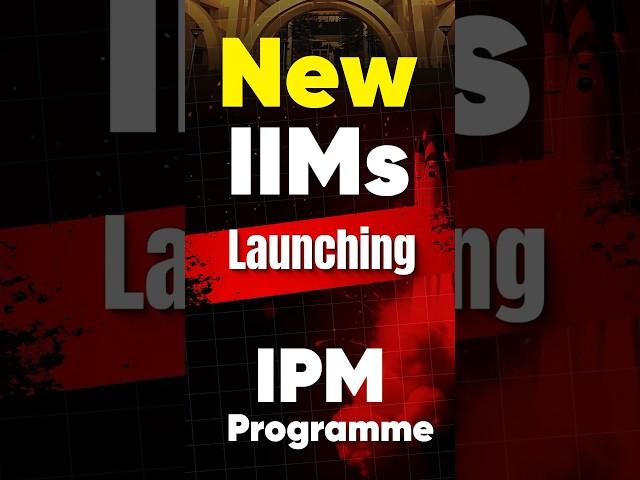  New IIM IPM Program Alert! Is This Your Ticket to IIM?”