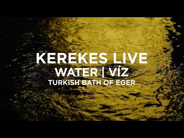 Kerekes - LIVE:WATER | VÍZ (Turkish Bath of Eger)