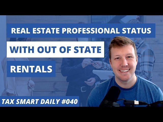 Can I Qualify as a Real Estate Professional With Out of State Rentals? [Tax Smart Daily 040]