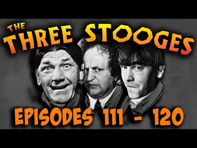 The THREE STOOGES - FULL EPISODES 111 - 120