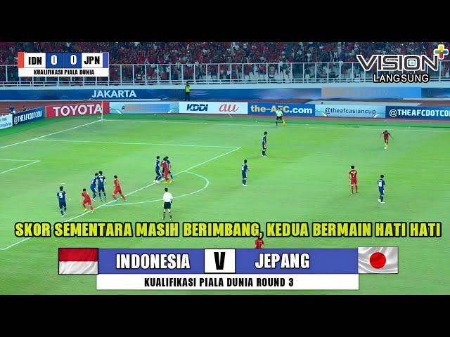  SEDANG BERLANGSUNG • INDONESIA VS JAPAN | KUALIFIKASI PIALA DUNIA ROUND 3 | DEBUT MANIS KEVIN DIKS