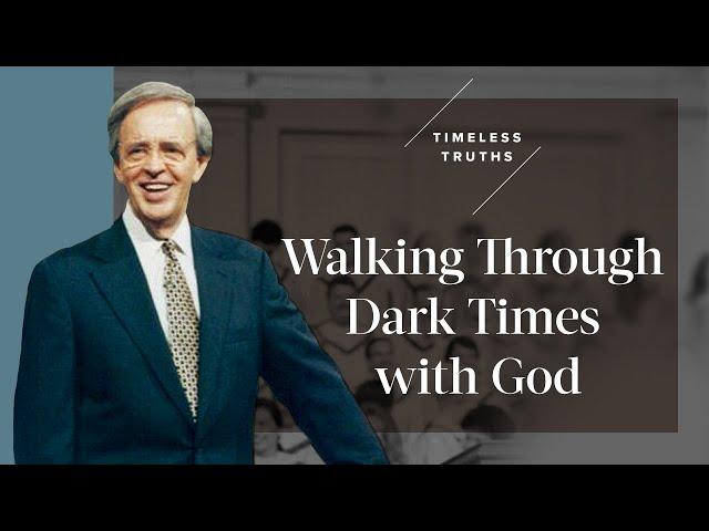 Walking Through Dark Times With God | Timeless Truths – Dr. Charles Stanley