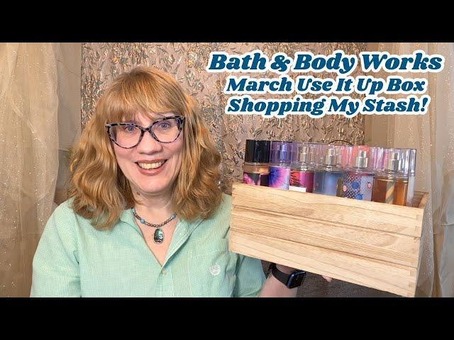 Bath & Body Works March Use It Up Box - Shopping My Stash!