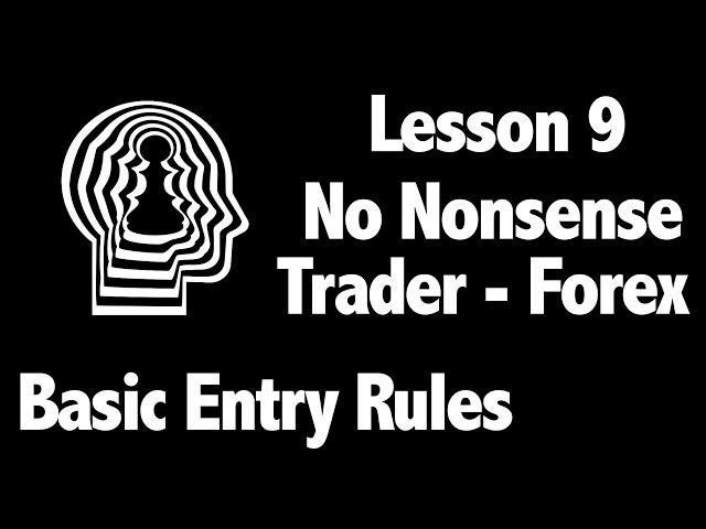 Lesson 9 – Basic Entry Rules for No Nonsense Forex Traders