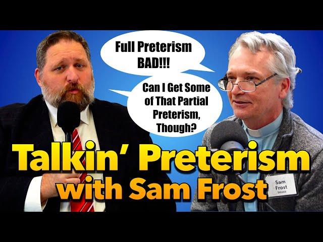 Talkin' Preterism with Sam Frost