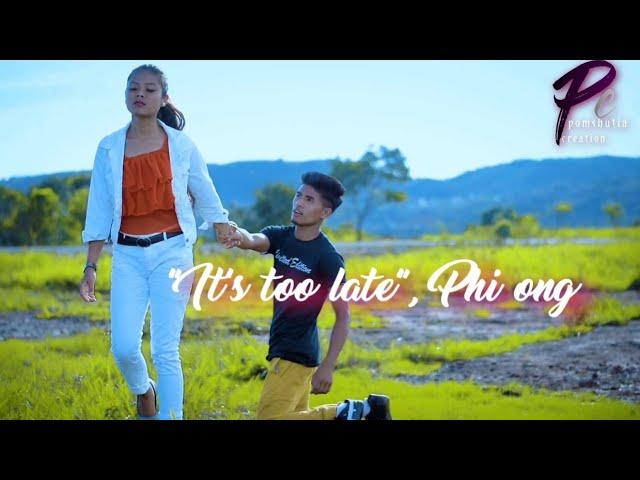 "it's too late," phi ong.(Hubertstar khongsit & Shisha dkhar)