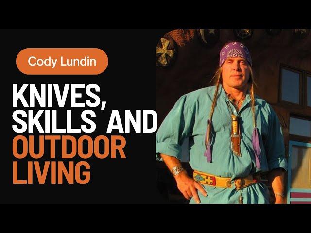 Cody Lundin talks about knives, skills and outdoor living (2023)