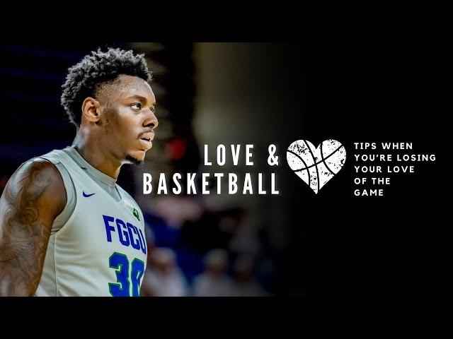 Love & Basketball - Tips When You're Losing Your Love Of The Game