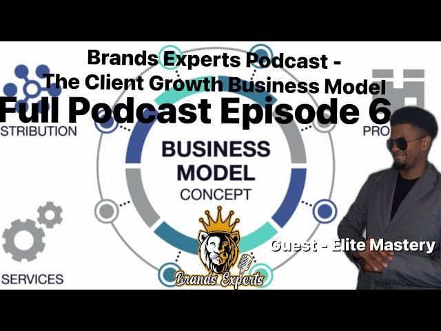 Client Growth Business Model (Guest Elite Mastery) Brands Experts Podcast EP6