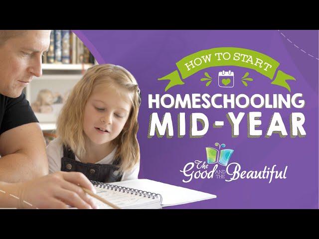 How to Start Homeschooling Mid-Year | The Good and the Beautiful